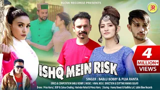 Latest Himachali Song 2022 | Ishq Mein Risk | Bablu Bobby & Pooja Ranta | O Chorua  |