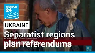 Ukrainian separatist regions plan referendums on joining Russia • FRANCE 24 English