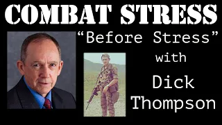 Combat Stress with Dick Thompson, Part 2: "Before Stress"