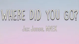 Jax Jones, MNEK - Where Did You Go (Lyrics) | Where did you go now? I wanna know With all my love