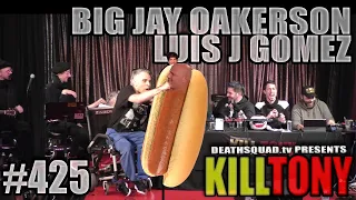 KILL TONY #425 - BIG JAY OAKERSON + LUIS J GOMEZ