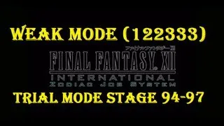 Final Fantasy XII IZJS 122333 [Weak Mode] Trial Mode Stage 94-97