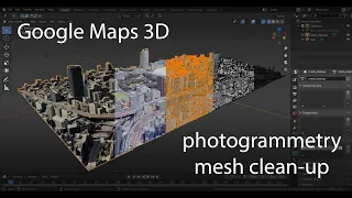 Google Maps 3D: Photogrammetry Mesh Clean-up