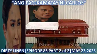 ANG PAG-KAMATAY NI CARLOS|DIRTY LINEN|EPISODE 85 PART 2 of 2|MAY 23,2023