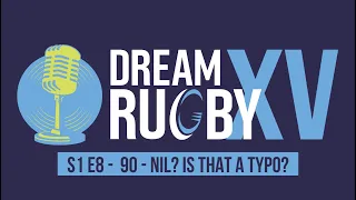 Dream XV Fantasy Rugby Podcast - S1E8 -  90-Nil? Is that a typo?