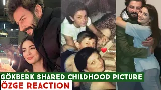 Gökberk demirci Shared Childhood Picture! Özge yagiz Reaction