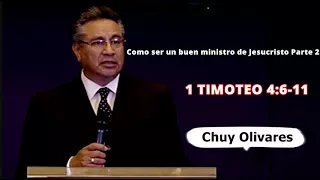 Chuy Olivares - Como ser un buen ministro de Jesucristo (Parte 2) - 1 Timoteo 4 :6-11