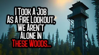 I Took A Job As A Fire Lookout, We Aren't Alone In These Woods...