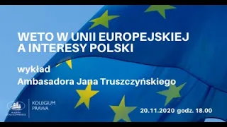 Weto w Unii Europejskiej a interesy Polski - wykład Jana Truszczyńskiego