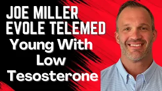 Low Testosterone in Young Men - with Joe Miller from Evolve TeleMed