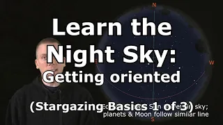 Getting oriented to better learn the night sky: Stargazing Basics 1 of 3