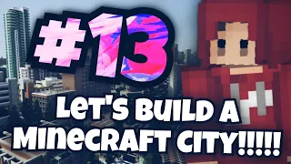 Let's Build A Minecraft City! | Episode Thirteen (#13)