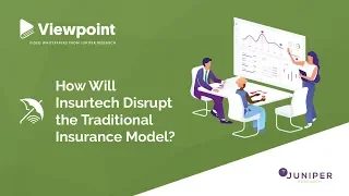 Viewpoint: How Will Insurtech Disrupt the Traditional Insurance Model?