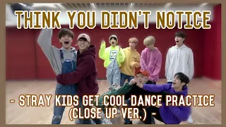 Things you didn't notice Stray Kids Get Cool Dance Practice (Close up Ver.)