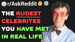 The Rudest Celebrities People Met IRL (/r/AskReddit) Reddit Stories