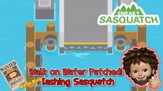 Sneaky Sasquatch - Walk on Water got Patch but introduce New Bug | Flashing Sasquatch