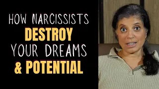 How narcissists destroy your dreams and limit your potential