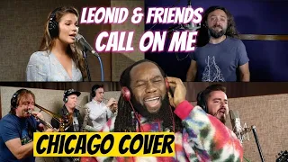 LEONID AND FRIENDS Call on me(Chicago Cover) REACTION - its too good to describe! First time hearing