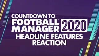 FM20 Headline Features Announcement | Football Manager 2020 Reaction