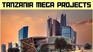 Tanzania Mega Projects 2023 | Elite Luxury