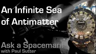 An Infinite Sea of Antimatter - Ask a Spaceman!