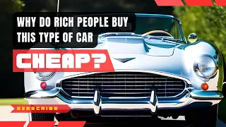 Why Rich People Buy Cheap Classic Cars