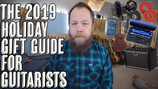 The 2019 Holiday Gift Guide (For Guitarists)
