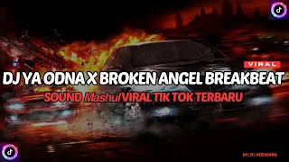 DJ YA ODNA X BROKEN ANGEL BREAKBEAT SOUND 𝙈𝙖𝙨𝙝𝙪𝙡 VIRAL TIK TOK TERBARU 2023