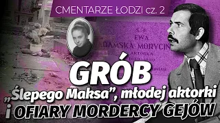 Grób "Ślepego Maksa", młodej aktorki i ofiary mordercy gejów. Cmentarze Łodzi cz. 2 l Niezapomniani