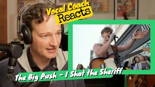 THE BIG PUSH "I shot the sheriff" - Vocal Coach REACTS