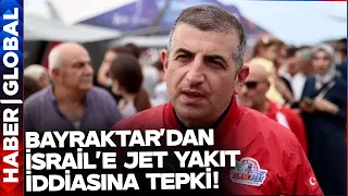 Haluk Bayraktar'dan İsrail'e Jet Yakıt Temini İddiasına Sert Tepki!