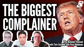 Delusional Trump Thinks he's the Biggest Victim (w/ Tom Schaller & Paul Waldman) | Bulwark Podcast