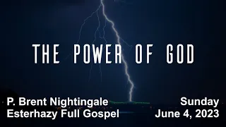 Esterhazy Full Gospel - 23 - June 4, 2023 - The Power of God