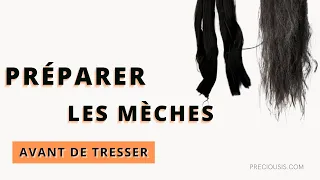 PRÉPARER LES MÈCHES AVANT DE TRESSER