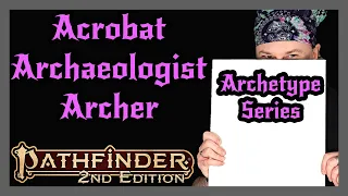 Pathfinder 2e Archetype Series | Acrobat Archaeologist Archer