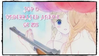 Top 10 MOST Underrated Anime of 2015 (HD)