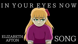 Elizabeth Afton SONG | In Your Eyes Now