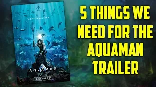 5 Thing We Need In The Aquaman Trailer..