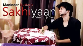 Sakhiyaan | Friendship Story | Love Of Brother | Song By Manindar Buttar