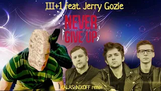III+1 feat. Jerry Gozie - Never give up (KalashnikoFF remix) 👊😎✊