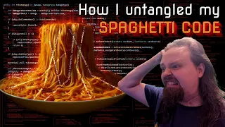 How I Untangled My Spaghetti Code