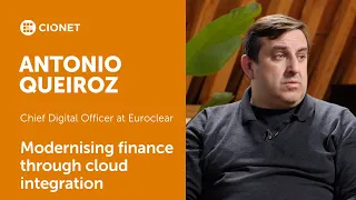 Antonio Queiroz - Chief Digital Officer at Euroclear - Modernising finance through cloud integration
