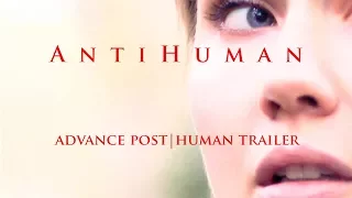 ANTIHUMAN Advance Post|Human Trailer