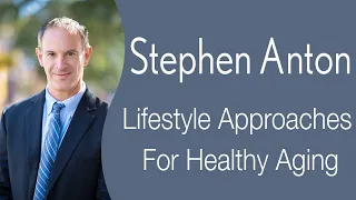 Stephen Anton - Lifestyle Approaches for Healthy Aging: The Importance of Stress and Recovery