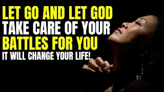 Let Go And Let God Take Care Of Your Battles - It Will Change Your Life!
