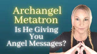 Archangel Metatron - Is He Giving You Angel Messages?