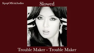 [Slowed] Trouble Maker - Trouble Maker