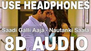 Saadi Galli Aaja (8D Audio) || Nautanki Saala || Ayushmann Khurrana, Kunaal Roy Kapur