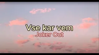 Joker Out - Vse kar vem (lyrics + english translation)