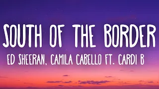 Ed Sheeran, Camila Cabello - South of the Border (Lyrics) ft. Cardi B